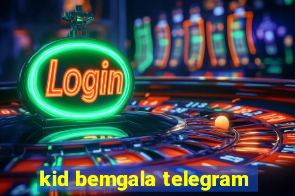 kid bemgala telegram